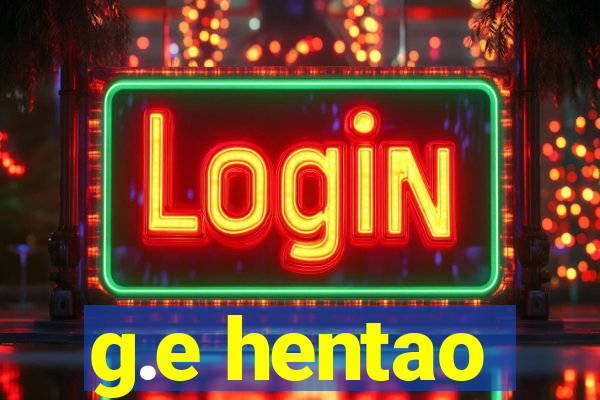 g.e hentao